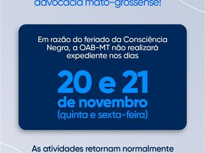 Notícia destaque: Não haverá expediente na sede da Seccional em Cuiabá e nas Subseções nos dias 20 e 21 de novembro
